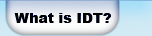 What is IDT?